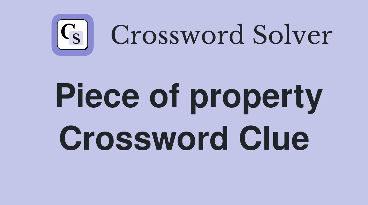 Piece of property Crossword Clue Answers Crossword Solver
